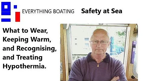 Safety at Sea - What to Wear, and Recognising, and Treating Hypothermia