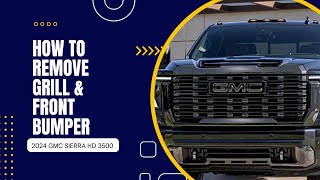 How to remove front bumper  & grill of your 2024 3500 GMC sierra HD Denali