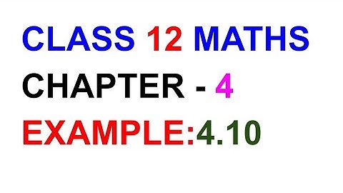 Example:4.10, 12th Maths Chapter 4