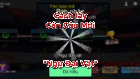 Cách lấy cần câu mới "Ngự Đại Vật" trong Câu Cá Vạn Cân