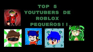 TOP 5 YOUTUBERS DE ROBLOX PEQUEÑOS!!