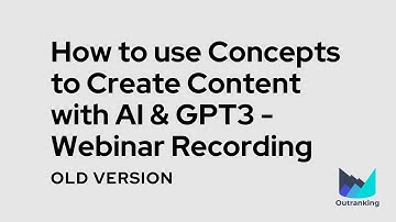 Basics of Outranking: How to Use Concepts to Create Content with AI & GPT-3 - Webinar Recording