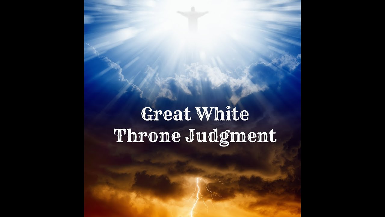 The Great White Throne Judgment - YouTube