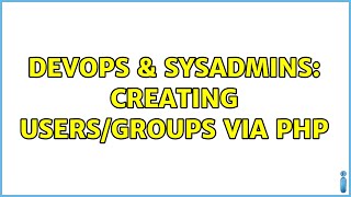 DevOps & SysAdmins: Creating users/groups via PHP