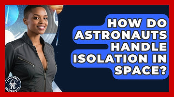 How Do Astronauts Handle Isolation In Space? - All About Astronauts
