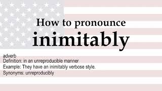 How to pronounce 'inimitably' + meaning