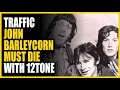 Capture de la vidéo Traffic - John Barleycorn Must Die With 12Tone: Songs You Need To Know