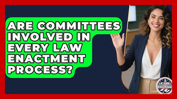 Are Committees Involved in Every Law Enactment Process? | Inside the Legislative Branch