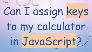Can I Ign Keys To My Calculator In Javascript?