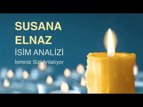 SUSANA ELNAZ İsminin Anlamı ve Analizi / İsminiz Sizi Anlatıyor