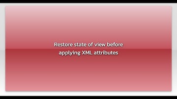 Restore state of view before applying XML attributes