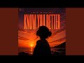 Know You Better 