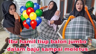 KAK PUPUT TIUP BALON JUMBO DALAM BAJU SAMPAI MELETUS// DRAMA LUCU IBU HAMIL