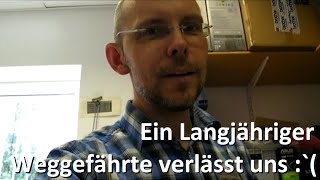 Ein Langjähriger Weggefährte verlässt uns :`(