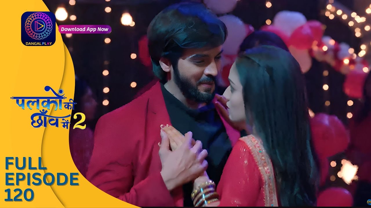 Palkon ki Chhaanv mein 2 | Full Episode 120 | पलकों की छाँव में 2 | Dangal 2