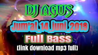 DJ AGUS JUM'AT 14 JUNI 2019 FULL BASS [ link download ] 👉