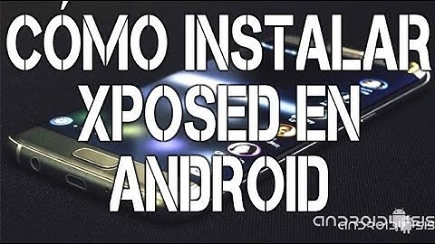 Cómo instalar Xposed en Android paso a paso