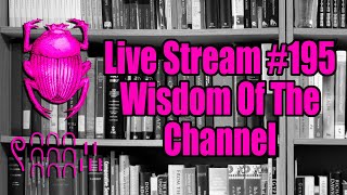 Live Stream #195: Wisdom of the Channel