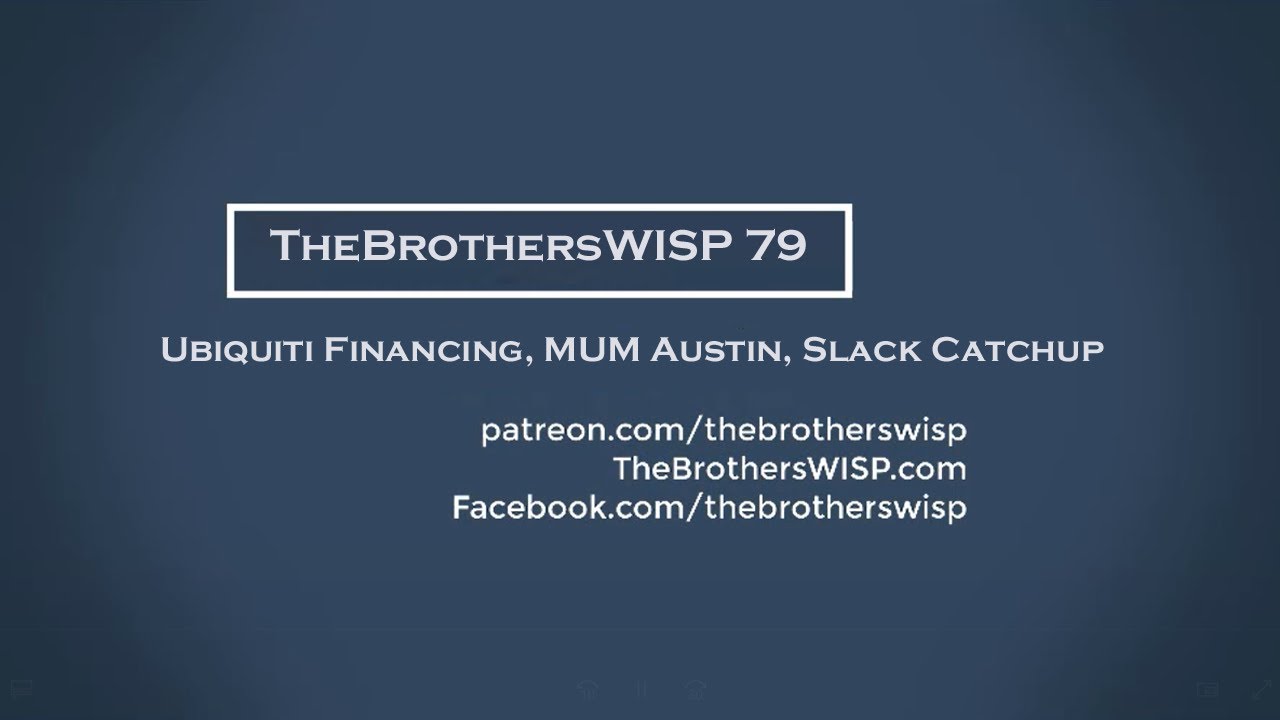 TheBrothersWISP 79 - Ubiquiti Financing, MUM Austin, Slack Catchup