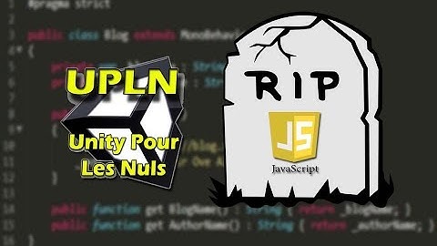 UNITY Unityscript alias Javascript est mort - Dépréciation de l