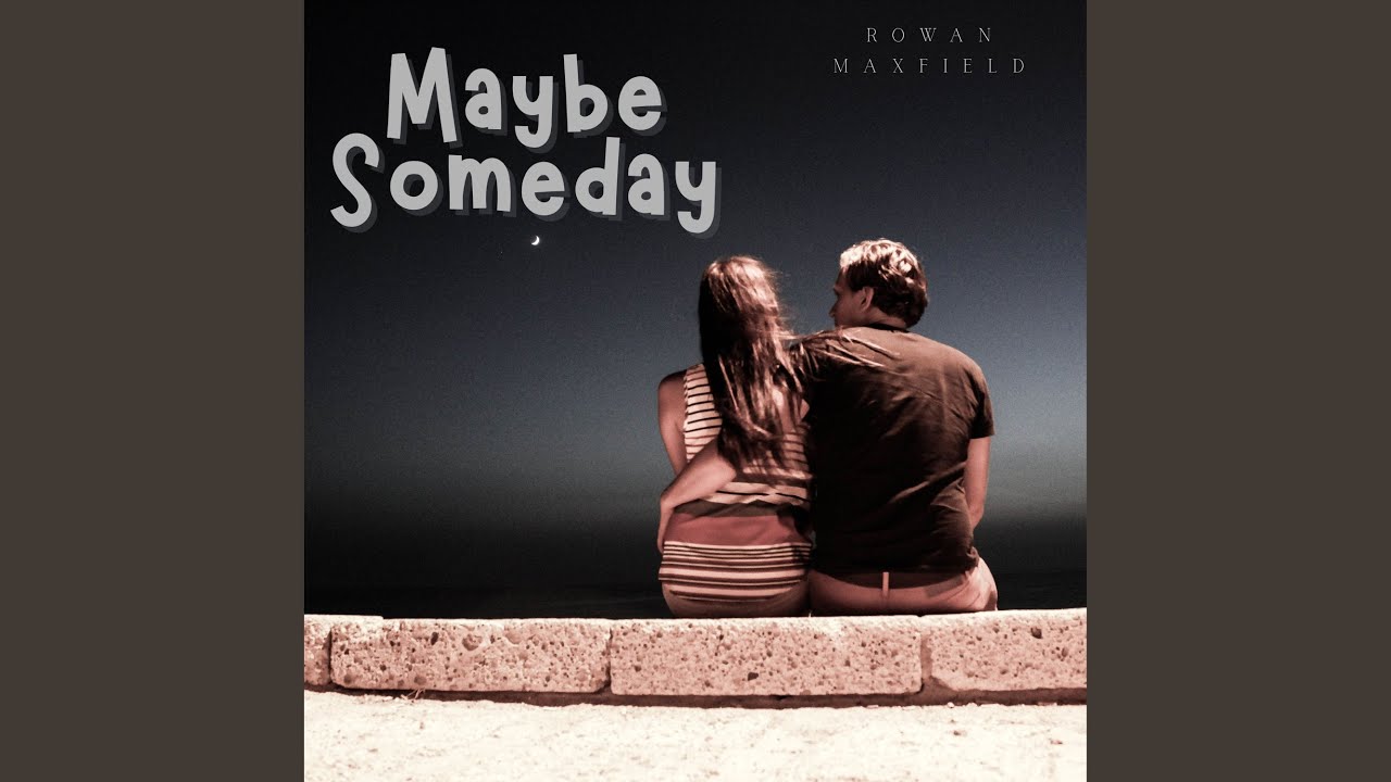 Maybe Someday