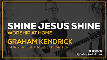 Shine Jesus Shine - Worship at Home - Modern Hymn by Graham Kendrick