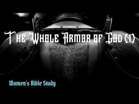 Women's Bible Study: "The Whole Armor of God" (1)