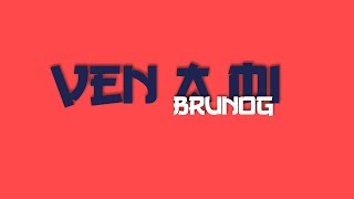 Video thumbnail of "BrunOG - Ven a mi (Lyric Video)"