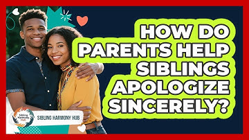 How Do Parents Help Siblings Apologize Sincerely? - Sibling Harmony Hub