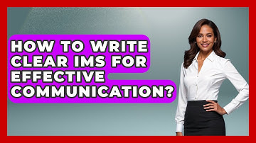 How To Write Clear IMs For Effective Communication? - Virtual Communication Hub