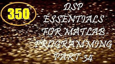 CME | Lecture-350 | DSP Essentials for MATLAB Programming Part-32