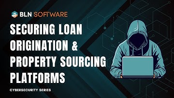 Securing Loan Origination and Property Sourcing Platforms - Cybersecurity Series