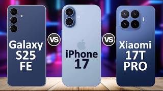 Apple iPhone 17 vs Samsung Galaxy S25 FE vs Xiaomi 17T Pro | Which is the Best ?
