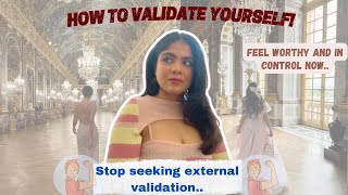 HOW TO VALIDATE YOURSELF | MASTER SELF VALIDATION, STOP SEEKING EXTERNAL VALIDATION