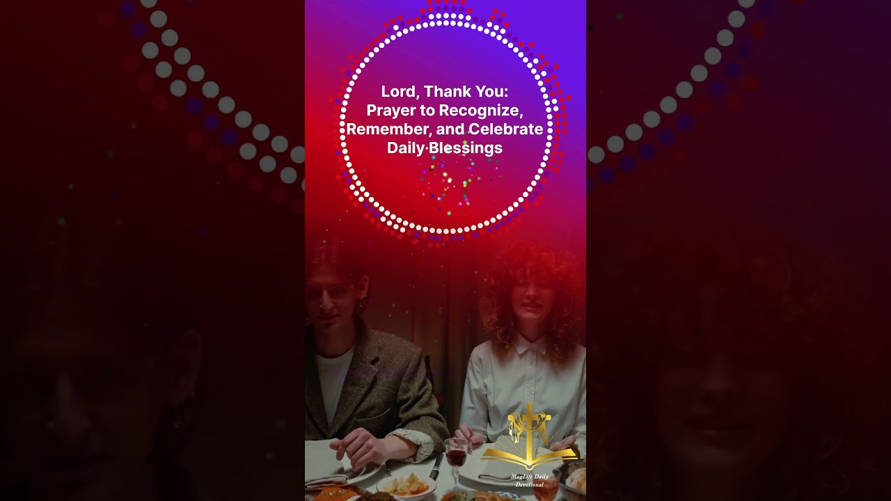 Lord, Thank You: Prayer to Recognize and Celebrate Daily Blessings | Magnificent Life Daily Devotion