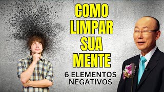 David Paul Yonggi Cho - COMO LIMPAR A SUA MENTE DE 6 ELEMENTOS INDESEJÁVEIS (Em Português)