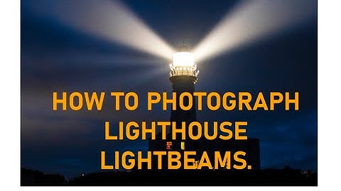 How to photograph Lighthouse Light Beams.