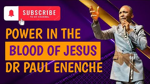 POWER OF THE BLOOD OF JESUS - DR PASTOR PAUL ENENCHE