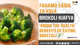 Fahamu faida za ulaji wa Brokoli kiafya