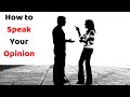 How to Speak Your Opinion (Without Starting An Argument)