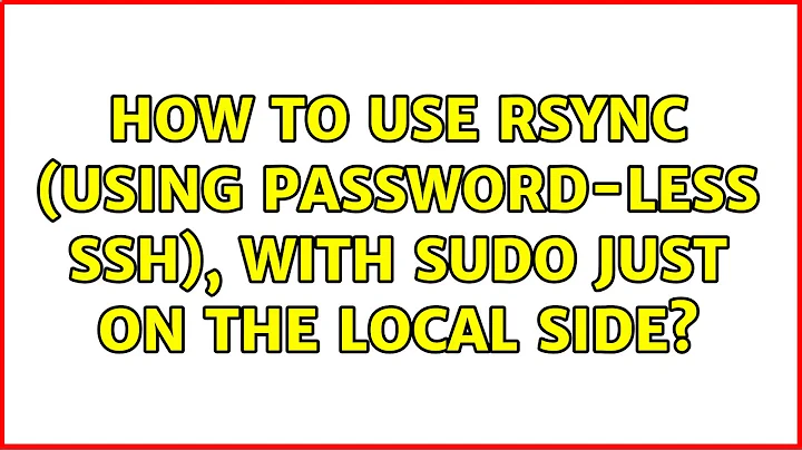 How to use rsync (using password-less ssh), with sudo just on the local side?