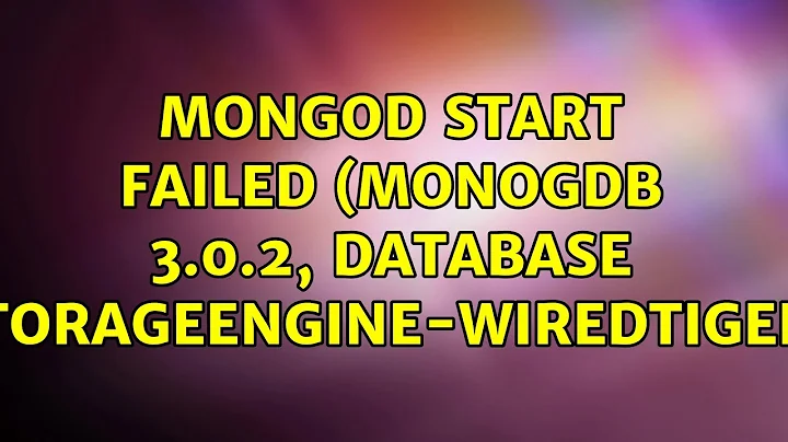 mongod start failed (monogdb 3.0.2, database storageEngine-wiredTiger)