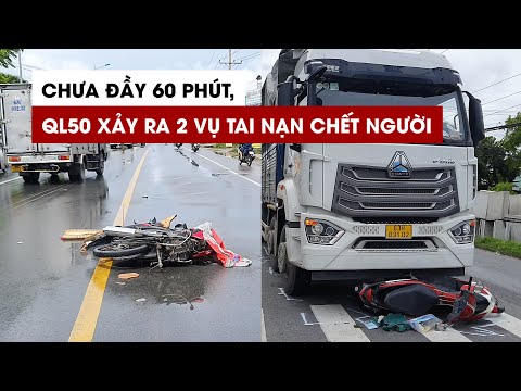 Chưa đầy 60 phút, trên QL50 xảy ra 2 vụ tai nạn làm chết 2 người