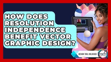 How Does Resolution Independence Benefit Vector Graphic Design? - Design Tool Unlocked