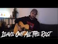 Leave Out All The Rest (Cover)