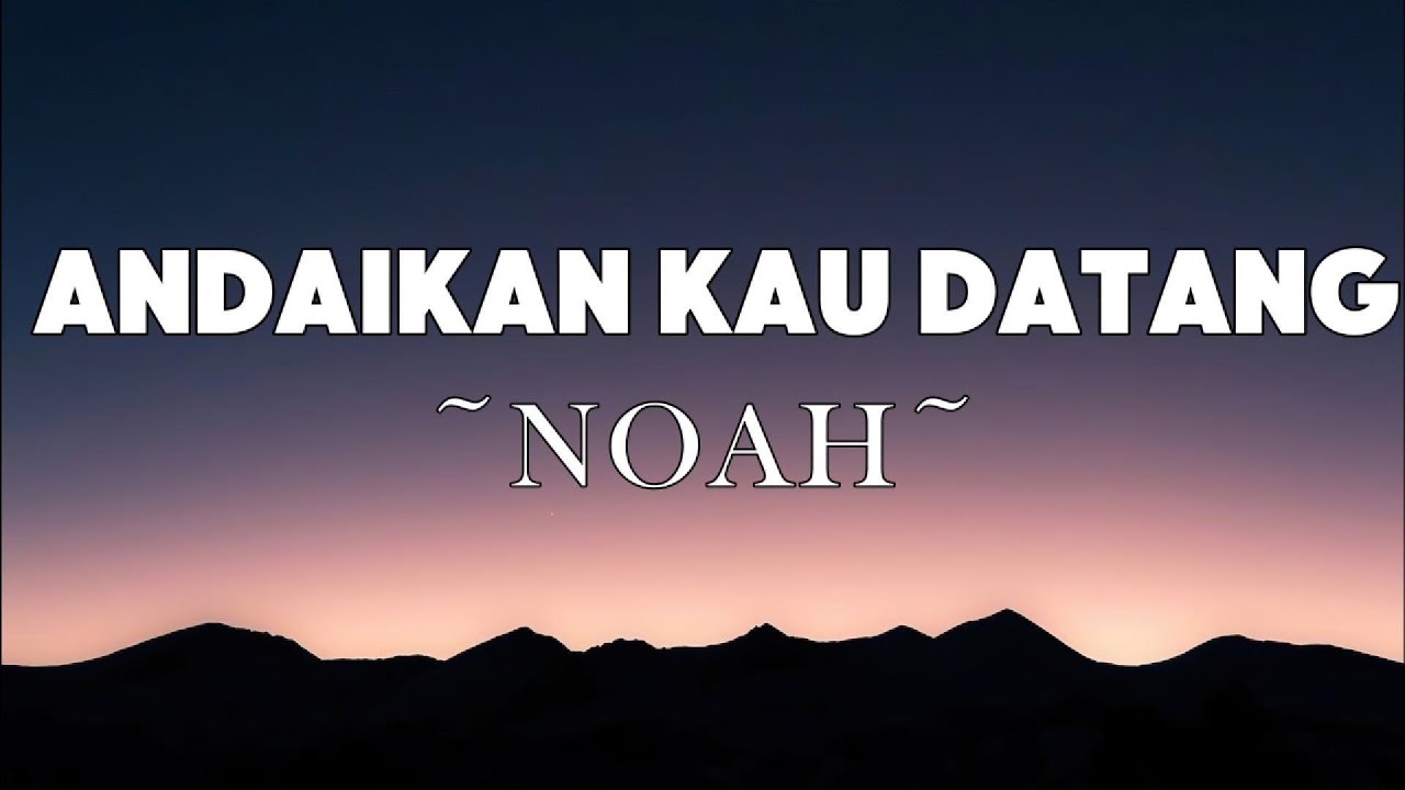 NOAH - Andaikan Kau Datang | Lyrics - YouTube