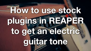 How to use stock plugins in REAPER to get an electric guitar tone
