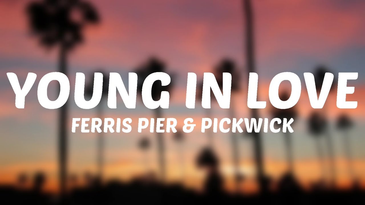 Ferris Pier & Pickwick - Young In Love (Lyrics)