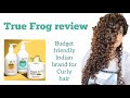 True Frog Review | Budget CG friendly Indian curly hair brand