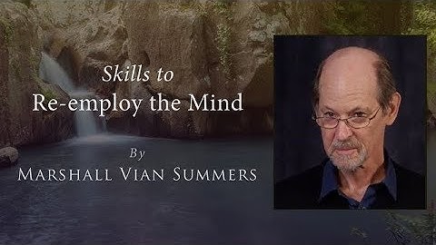 Skills to Re-employ the Mind | Marshall Vian Summers